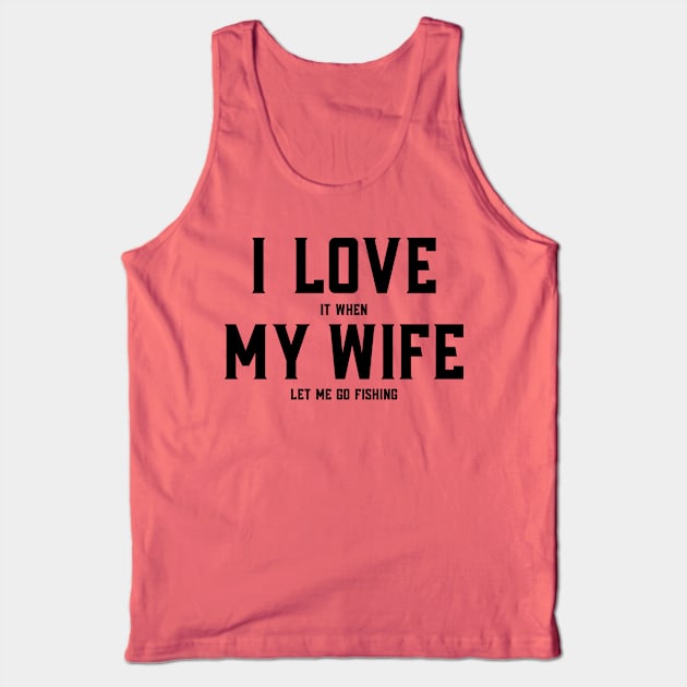 Fishing Shirt | I LOVE it when My Wife | Fishing Gifts For Husband Tank Top by BlendedArt